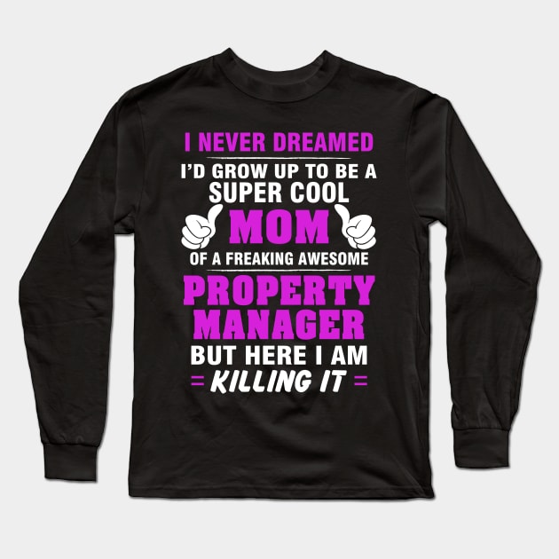 Property Manager Mom  – Cool Mom Of Freaking Awesome Property Manager Long Sleeve T-Shirt by isidrobrooks